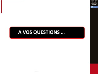 A VOS QUESTIONS …
 