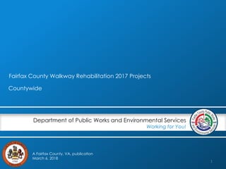 Countywide
Department of Public Works and Environmental Services
Working for You!
A Fairfax County, VA, publication
March 6, 2018
Fairfax County Walkway Rehabilitation 2017 Projects
1
 