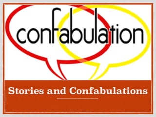 Stories and Confabulations
 