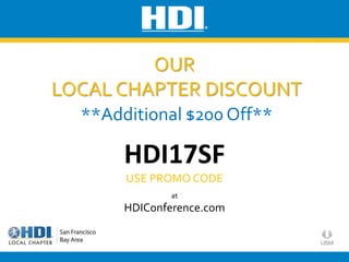 OUR
LOCAL CHAPTER DISCOUNT
**Additional $200 Off**
HDI17SF
USE PROMO CODE
at
HDIConference.com
 