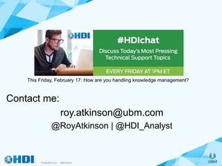 Contact me:
roy.atkinson@ubm.com
@RoyAtkinson | @HDI_Analyst
This Friday, February 17: How are you handling knowledge management?
 