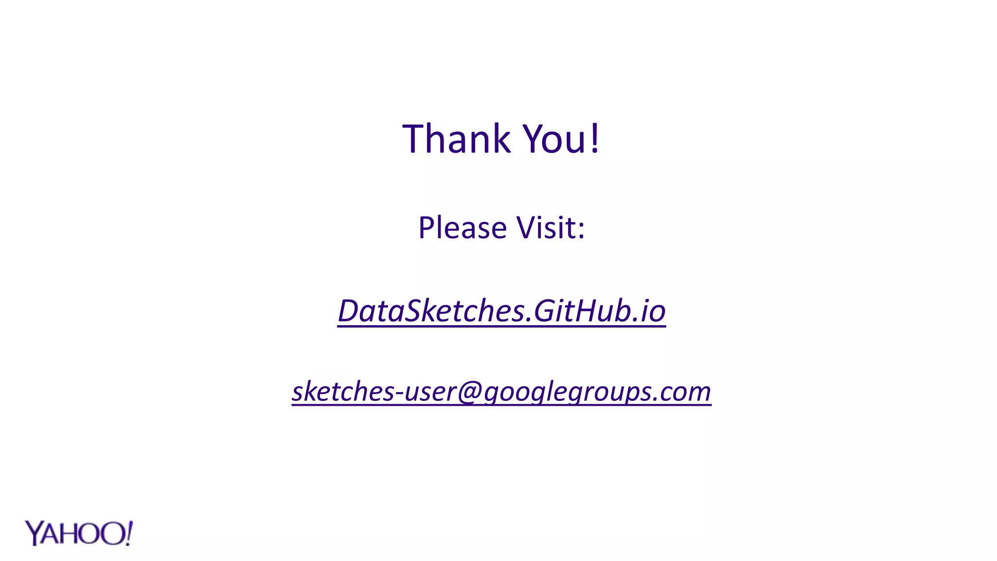 Thank You!
Please Visit:
DataSketches.GitHub.io
sketches-user@googlegroups.com
 