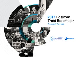 Financial Services
2017 Edelman
Trust Barometer
 