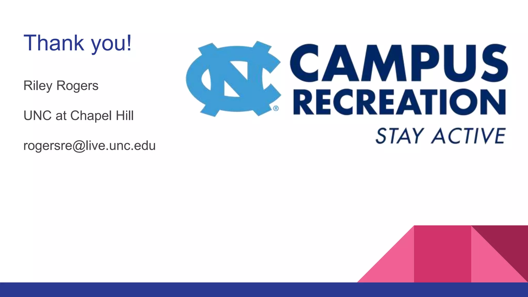 Thank you!
Riley Rogers
UNC at Chapel Hill
rogersre@live.unc.edu
 