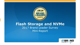 Flash Storage and NVMe
2017 Brand Leader Survey
Mini-Report
 