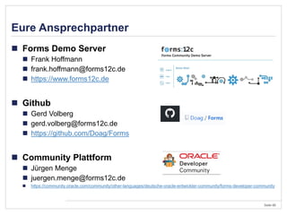 Seite 66
Eure Ansprechpartner
 Forms Demo Server
 Frank Hoffmann
 frank.hoffmann@forms12c.de
 https://www.forms12c.de
...