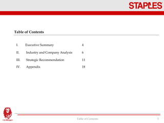 Table of Contents
Table of Contents 3
I. Executive Summary 4
II. Industry and Company Analysis 6
III. Strategic Recommendation 11
IV. Appendix 18
 