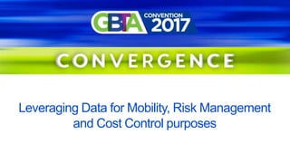 Leveraging Data for Mobility, Risk Management
and Cost Control purposes
 