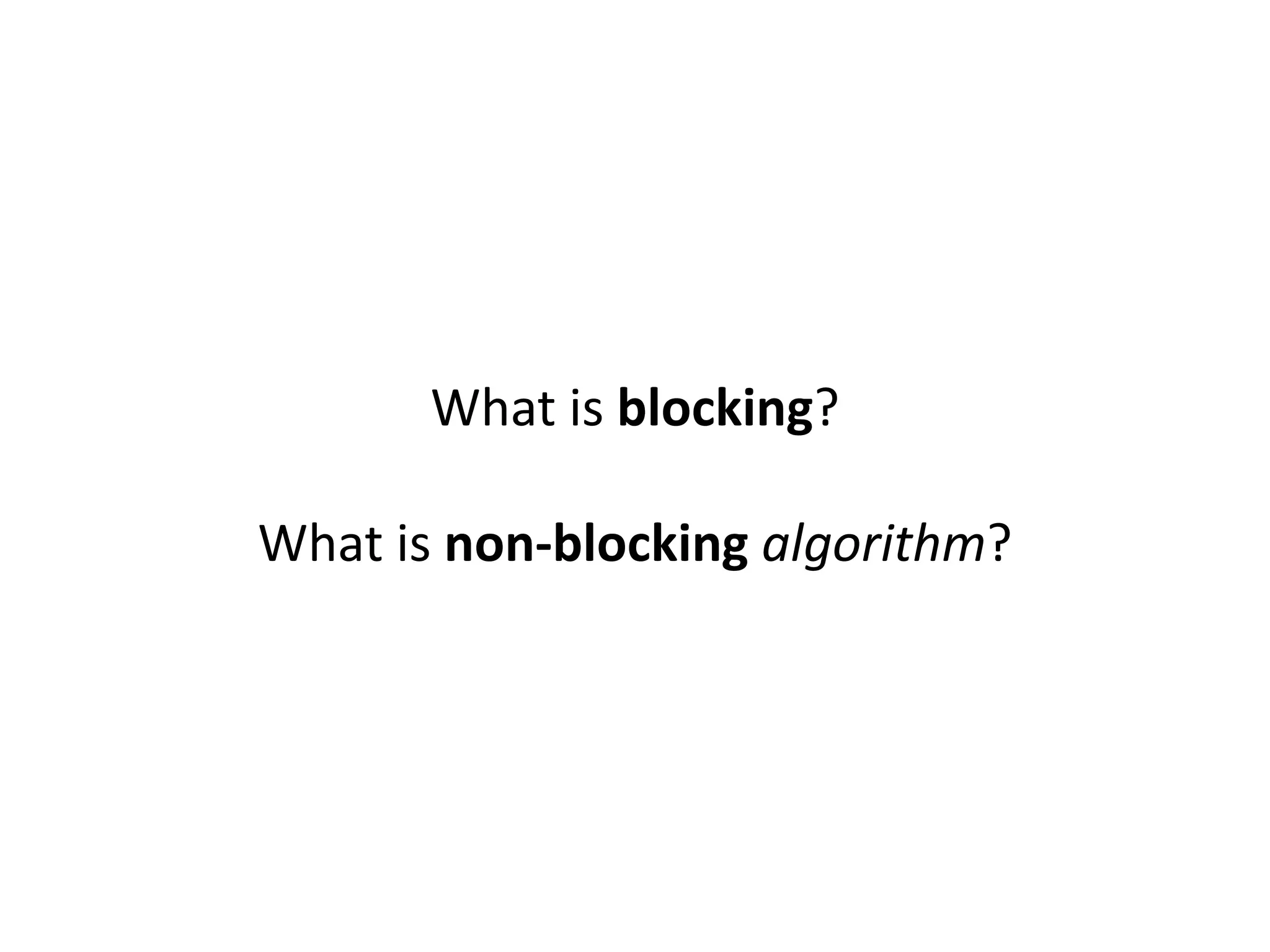 What is blocking?
What is non-blocking algorithm?
 