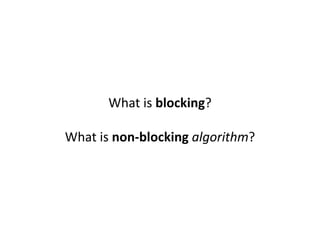 What is blocking?
What is non-blocking algorithm?
 