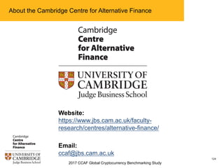2017 CCAF Global Cryptocurrency Benchmarking Study
125
About the Cambridge Centre for Alternative Finance
Website:
https:/...