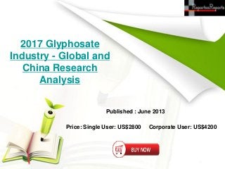 2017 Glyphosate
Industry - Global and
China Research
Analysis
Published : June 2013
Price: Single User: US$2800 Corporate User: US$4200
 