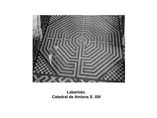 Laberinto.
Catedral de Amiens S. XIII
 