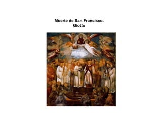 Muerte de San Francisco.
Giotto
 