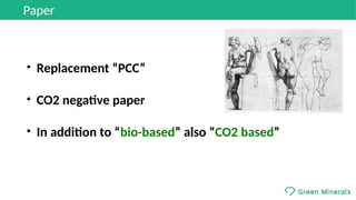 ●
Replacement “PCC”
●
CO2 negative paper
●
In addition to “bio-based” also “CO2 based”
Paper
 