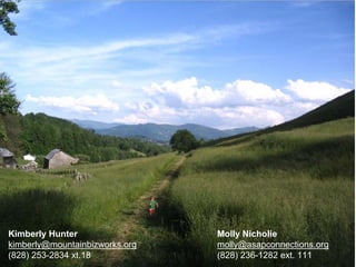 Kimberly Hunter
kimberly@mountainbizworks.org
(828) 253-2834 xt.18
Molly Nicholie
molly@asapconnections.org
(828) 236-1282 ext. 111
 