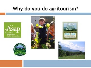 Why do you do agritourism?
 