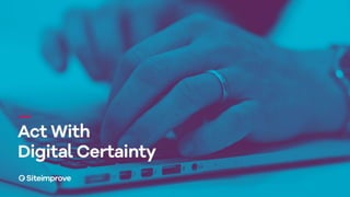 Act With Digital Certainty
 