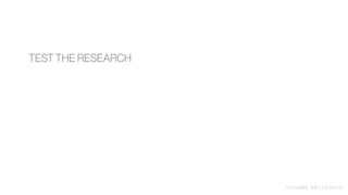 V I V I A N E D E LV E Q U I O
TEST THE RESEARCH
 
