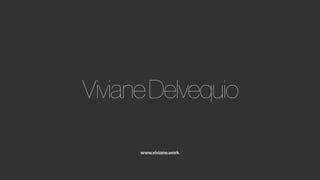 VivianeDelvequio
www.viviane.work
 