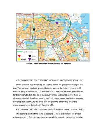 FIGURE 2 Map of Amsterdam with delivery area and microhubs
4.2.4 DELIVERY BY LEFV, USING TWO MICROHUBS IN INNER CITY AND A...