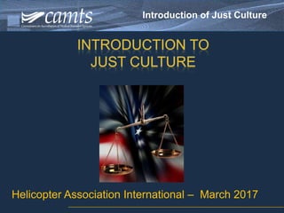 Introduction of Just Culture
Helicopter Association International – March 2017
 