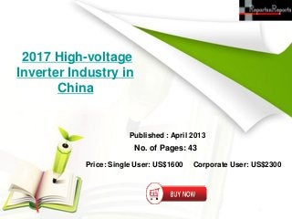 2017 High-voltage
Inverter Industry in
       China


                       Published : April 2013
                        No. of Pages: 43

           Price: Single User: US$1600   Corporate User: US$2300
 