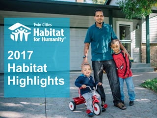 2017
Habitat
Highlights
 
