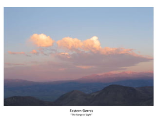 Eastern Sierras
“The Range of Light”
 