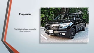 Purposeful
The Ridgeline has a purposeful
street presence.
 