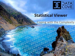 Statistical Viewer
Coping with the Complexity
 