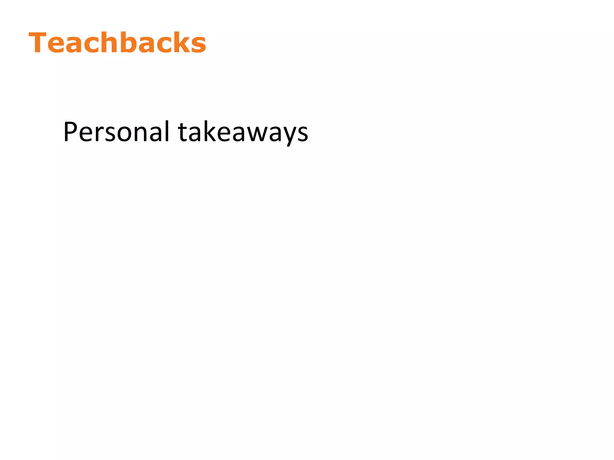 Teachbacks
57
Personal takeaways
 