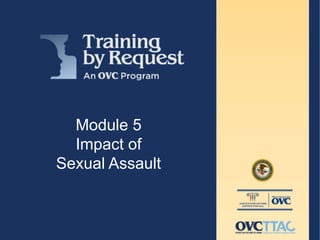 Module 5
Impact of
Sexual Assault
 