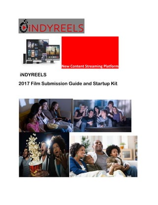 New Content Streaming Platform
iiNDYREELS
2017 Film Submission Guide and Startup Kit
 