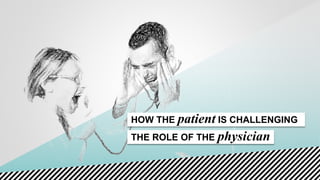 HOW THE patient IS CHALLENGING
THE ROLE OF THE physician
 