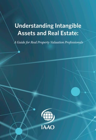 Understanding Intangible
Assets and Real Estate:
A Guide for Real Property Valuation Professionals
 