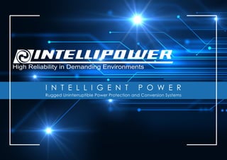 I N T E L L I G E N T P O W E R
Rugged Uninterruptible Power Protection and Conversion Systems
High Reliability in Demanding Environments
 