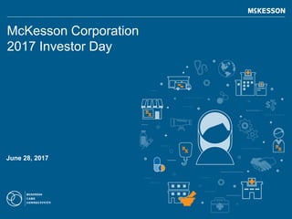 McKesson Corporation
2017 Investor Day
June 28, 2017
 