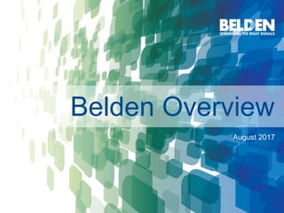 | ©2017 Belden Inc. belden.com @beldeninc1
Belden Overview
August 2017
 