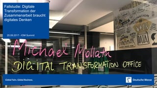 Fallstudie: Digitale
Transformation der
Zusammenarbeit braucht
digitales Denken
20.09.2017 - IOM Summit
 