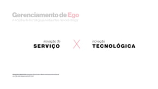 SERVIÇO TECNOLÓGICAXinovação de inovação
GerenciamentodeEgo
Aindústriadetecnologiajáexistiaantesdevocêchegar
MANAGING INNOVATION: Integrating Technological, Market and Organizational Change
Joe Tidd, John Bessant and Keith Pavitt
 