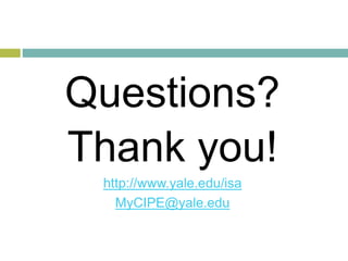 Questions?
Thank you!
http://funding.yale.edu/isa
MyCIPE@yale.edu
 