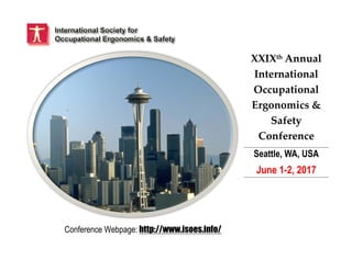 XXIXth Annual
International
Occupational
Ergonomics &
Safety
Conference
Seattle, WA, USA
June 1-2, 2017
Conference Webpage: http://www.isoes.info/
 