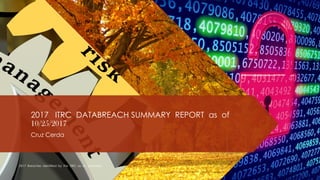 2017 ITRC DATABREACH SUMMARY REPORT as of
10/25/2017
Cruz Cerda
2017 Breaches Identified by the ITRC as of 10/25/2017
 