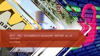 2017 ITRC DATABREACH SUMMARY REPORT as of
12-06-2017
Cruz Cerda
2017 Breaches Identified by the ITRC as of 12-06-2017
 