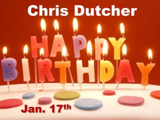 Jan. 17th
Chris Dutcher
 