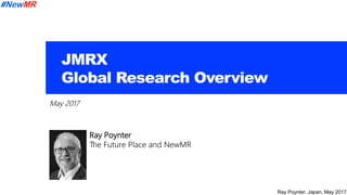 Ray Poynter, Japan, May 2017
May 2017
Ray Poynter
The Future Place and NewMR
 