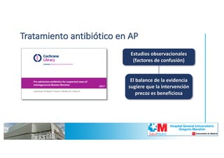 Tratamiento	antibiótico	en	AP
Estudios	observacionales	
(factores	de	confusión)
El	balance	de	la	evidencia	
sugiere	que la...