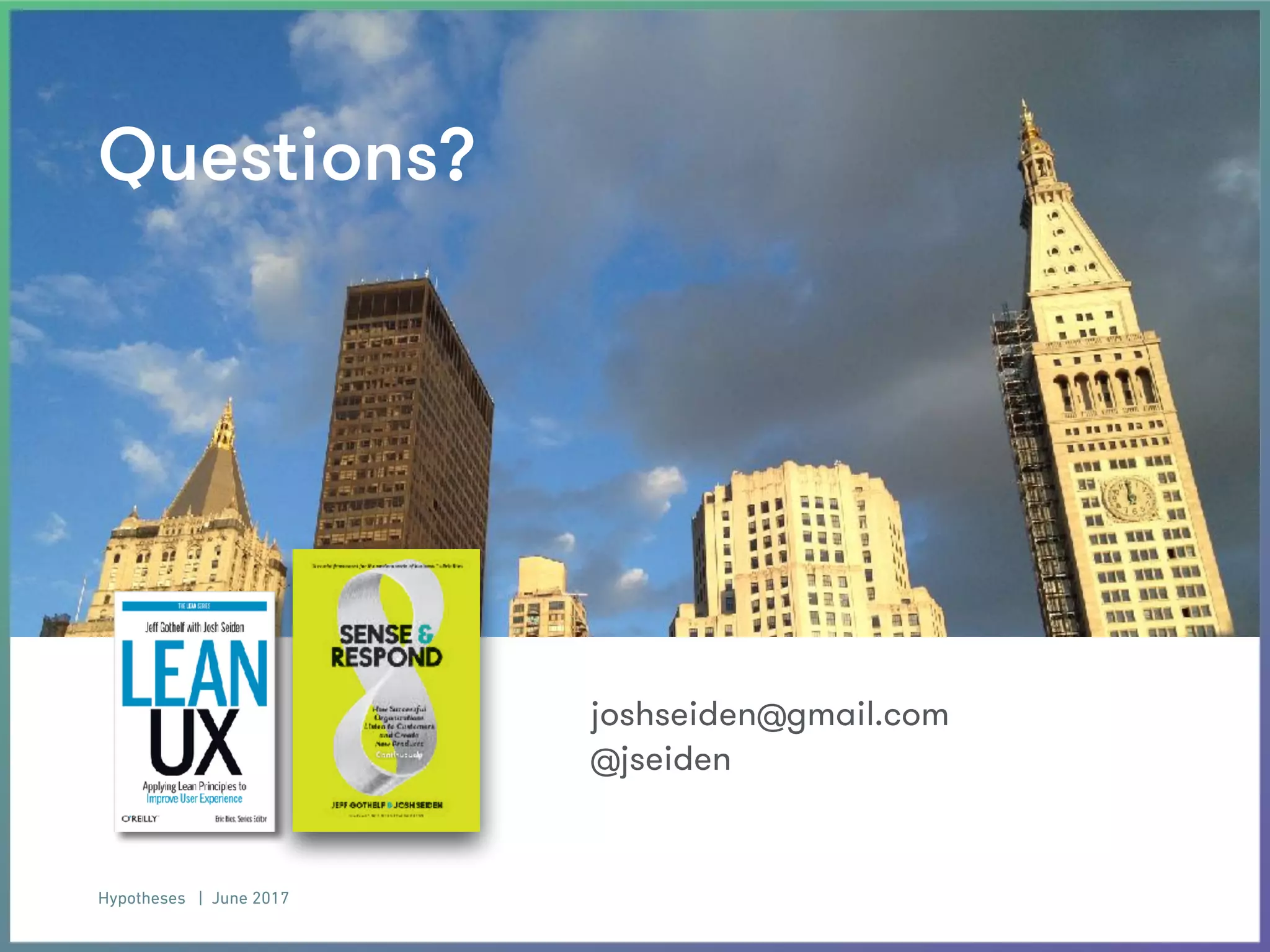 Hypotheses | June 2017
Questions?
joshseiden@gmail.com
@jseiden
 