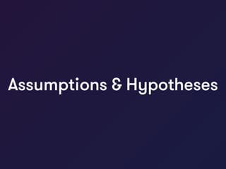 Assumptions & Hypotheses
 